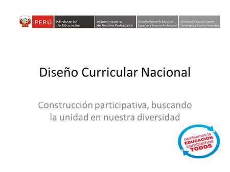 Diseño Curricular Nacional Construcción participativa, buscando la unidad en nuestra diversidad.