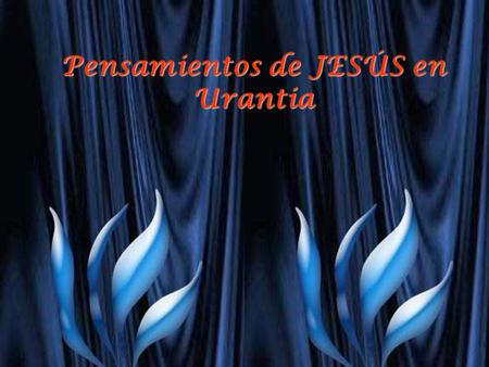 Pensamientos de JESÚS en Urantia