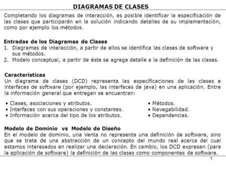 DIAGRAMAS DE CLASES Completando los diagramas de interacción, es posible identificar la especificación de las clases que participarán en la solución indicando.