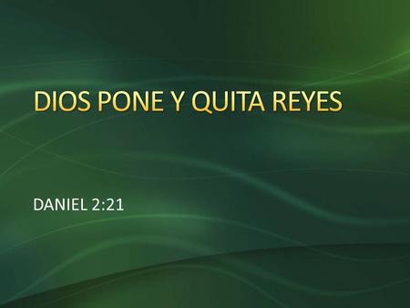 DIOS PONE Y QUITA REYES DANIEL 2:21 4/2/2017 5:41 AM