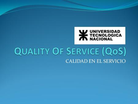 QUALITY OF SERVICE (QoS)