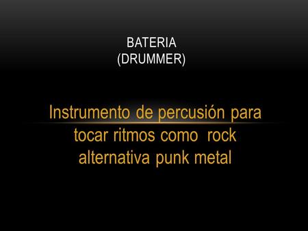 BATERIA (DRUMMER) Instrumento de percusión para tocar ritmos como rock alternativa punk metal.