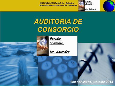 ESTUDIO CONTABLE Dr. Salandra Especializado en Auditoria de Consorcios Estudio Contable Salandra AUDITORIA DE CONSORCIO Buenos Aires, junio de 2014.