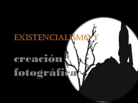 Existencialismo y creación fotográfica