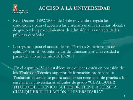 1 ACCESO A LA UNIVERSIDAD Real Decreto 1892/2008, de 14 de noviembre regula las condiciones para el acceso a las enseñanzas universitarias oficiales de.