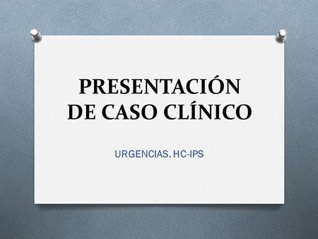 PRESENTACIÓN DE CASO CLÍNICO