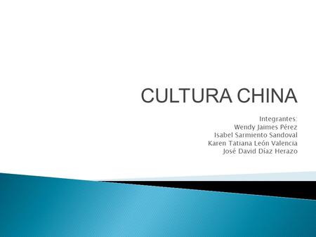 CULTURA CHINA Integrantes: Wendy Jaimes Pérez
