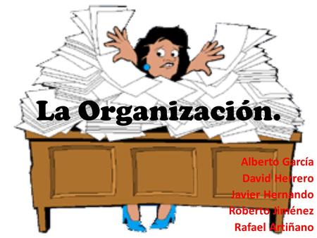 La Organización. Alberto García David Herrero Javier Hernando