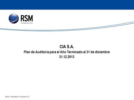 Reunión de Planificación de Auditoría CIA S.A. Plan de Auditoría para el Año Terminado al 31 de diciembre 31.12.2013 Panez, Chacaliaza & Asociados S.C.