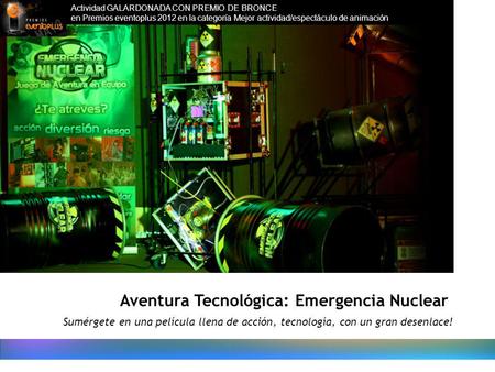 Sumérgete en una película llena de acción, tecnología, con un gran desenlace! Aventura Tecnológica: Emergencia Nuclear Actividad GALARDONADA CON PREMIO.