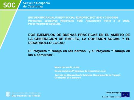 Buenas prácticas en el ámbito del empleo, la cohesión y el desarrollo local Treball a les 4 comarques febrer 2008 DOS EJEMPLOS DE BUENAS PRÁCTICAS EN EL.