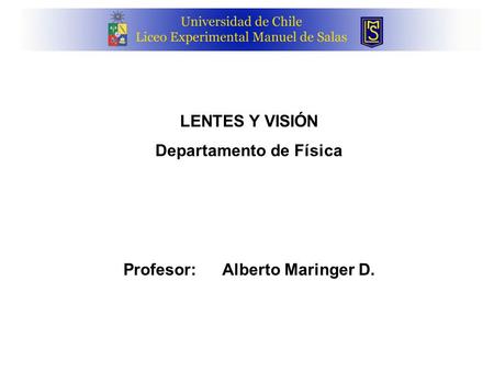 Departamento de Física Profesor: Alberto Maringer D.