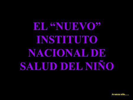 EL NUEVO INSTITUTO NACIONAL DE SALUD DEL NIÑO Avanza sólo.….