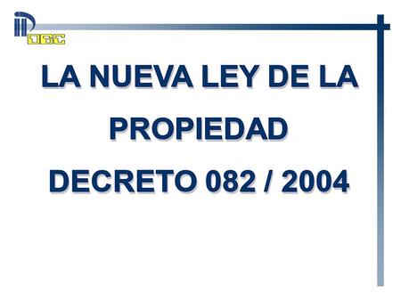 LA NUEVA LEY DE LA PROPIEDAD DECRETO 082 / 2004.