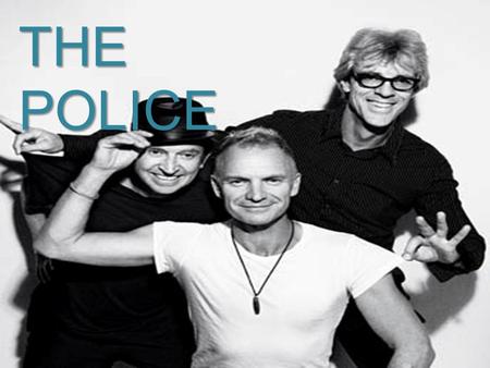 THE POLICE. Fue una de las bandas más importantes del rock de los años 80s; cuyo estilo estuvo marcado por influencias de rock, reggae y jazz, aunque.