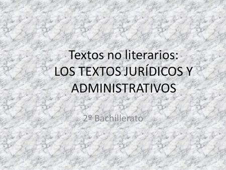 Textos no literarios: LOS TEXTOS JURÍDICOS Y ADMINISTRATIVOS