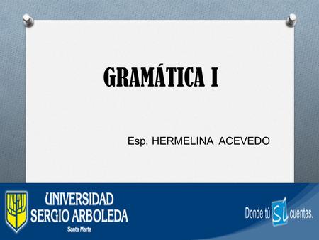 GRAMÁTICA I Esp. HERMELINA ACEVEDO.