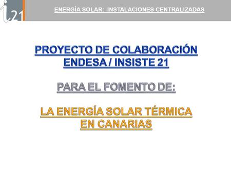 ENERGÍA SOLAR: INSTALACIONES CENTRALIZADAS. GENERALIDADES BENEFICIOS FASE DE IMPLEMENTACIÓN ENERGÍA SOLAR: INSTALACIONES CENTRALIZADAS CONSIDERACIONES.