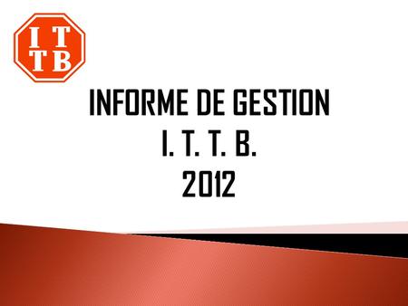 INFORME DE GESTION I. T. T. B. 2012.