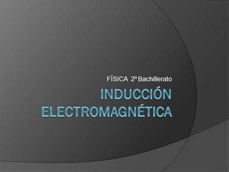 INDUCCIÓN ELECTROMAGNÉTICA