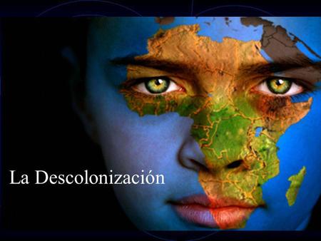 La Descolonización.