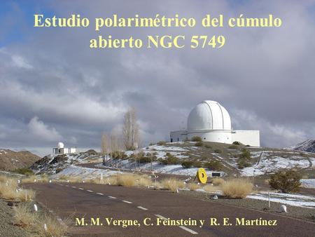 Estudio polarimétrico del cúmulo abierto NGC 5749 M. M. Vergne, C. Feinstein y R. E. Martínez.