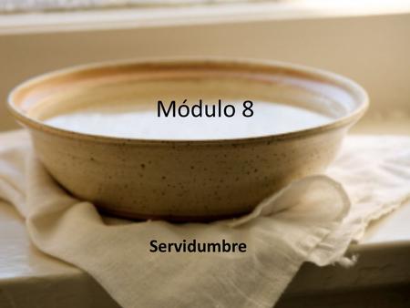 Module 8, Servant Leadership Slide 1 Servidumbre