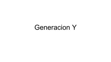 Generacion Y. . Si bien no hay una definición precisa, se dice que son quienes nacieron desde 1980 en adelante y son un grupo que tiene características.