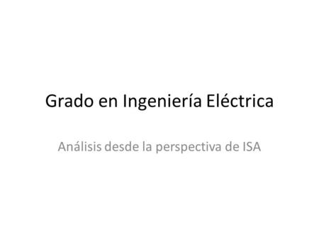 Grado en Ingeniería Eléctrica Análisis desde la perspectiva de ISA.
