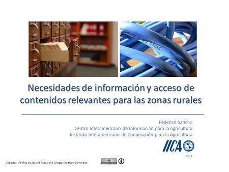 Necesidades de información y acceso de contenidos relevantes para las zonas rurales Federico Sancho Centro Interamericano de Información para la Agricultura.