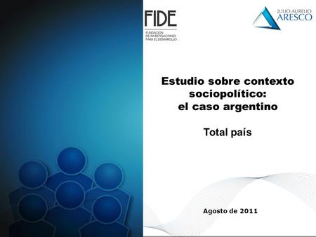 Total país – Julio/Agosto 2011 1 Estudio sobre contexto sociopolítico: el caso argentino Total país Agosto de 2011.