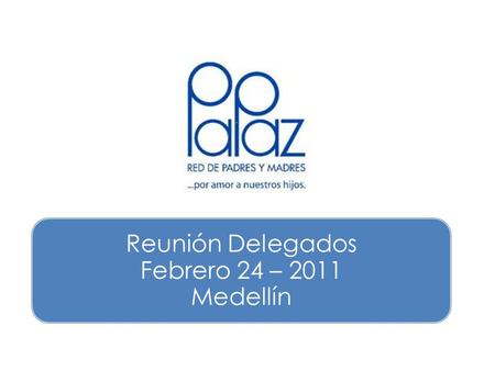 Reunión Delegados Febrero 24 – 2011 Medellín. Agenda Bienvenida y Himno Antioquia, Himno nacional. Presentación. 7:30 a 7:40 Revisión acta ultima reunión.