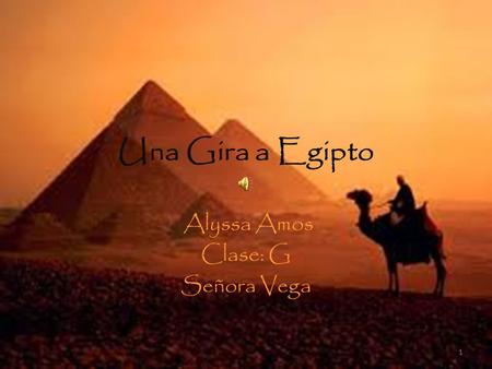 Una Gira a Egipto Alyssa Amos Clase: G Señora Vega 1.