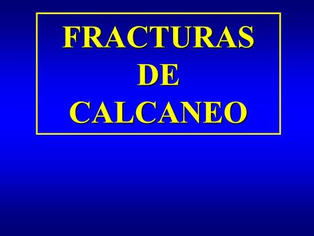 FRACTURAS DE CALCANEO.