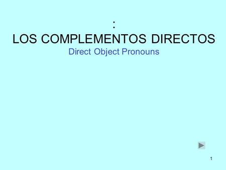 : LOS COMPLEMENTOS DIRECTOS Direct Object Pronouns
