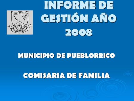 INFORME DE GESTIÓN AÑO 2008 MUNICIPIO DE PUEBLORRICO COMISARIA DE FAMILIA.