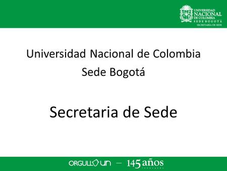 Universidad Nacional de Colombia Sede Bogotá Secretaria de Sede.