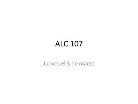 ALC 107 Jueves el 3 de marzo. objetivo I can finish grading the test. I can sound out words while reading and follow along as I hear the words.