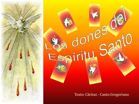 Los dones del Espíritu Santo Texto: Cáritas - Canto Gregoriano.