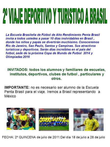 FECHA: 2ª QUINCENA de julio de 2011:Del día 18 de julio a 28 de julio La Escuela Brasileña de Fútbol de Alto Rendimiento Penta Brasil invita a todos ustedes.