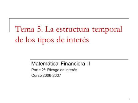 Tema 5. La estructura temporal de los tipos de interés