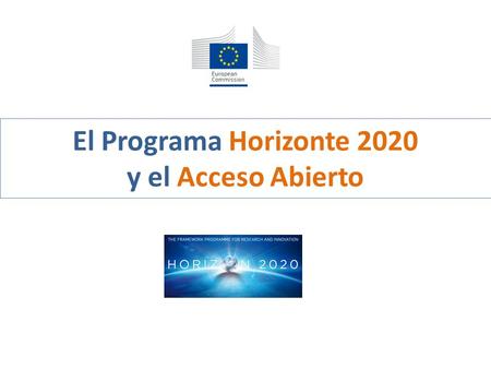 El Programa Horizonte 2020 y el Acceso Abierto. El acceso abierto a las publicaciones científicas revisadas por pares es uno de los principios del Programa.