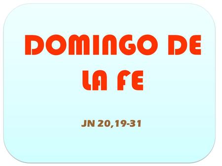 DOMINGO DE LA FE JN 20,19-31.