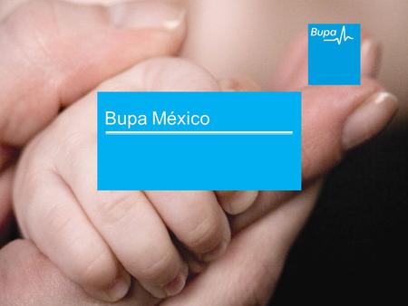 Bupa México. 351 millones de prima en 2010 Compañía de GMM del ramo Individual con mayor crecimiento en los últimos tres años Solidez financiera 9.6 en.
