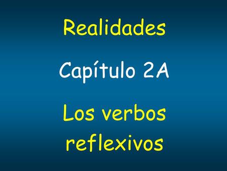 Realidades Capítulo 2A Los verbos reflexivos.