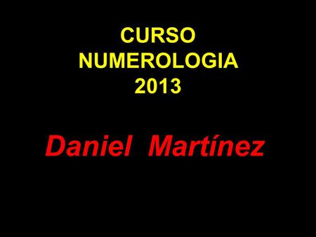 CURSO NUMEROLOGIA 2013 Daniel Martínez.