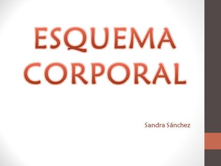 ESQUEMA CORPORAL Sandra Sánchez.