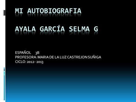 MI AUTOBIOGRAFIA Ayala García Selma G