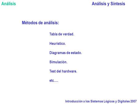 Análisis Análisis y Síntesis Métodos de análisis: Tabla de verdad.