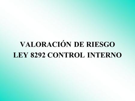 VALORACIÓN DE RIESGO LEY 8292 CONTROL INTERNO.